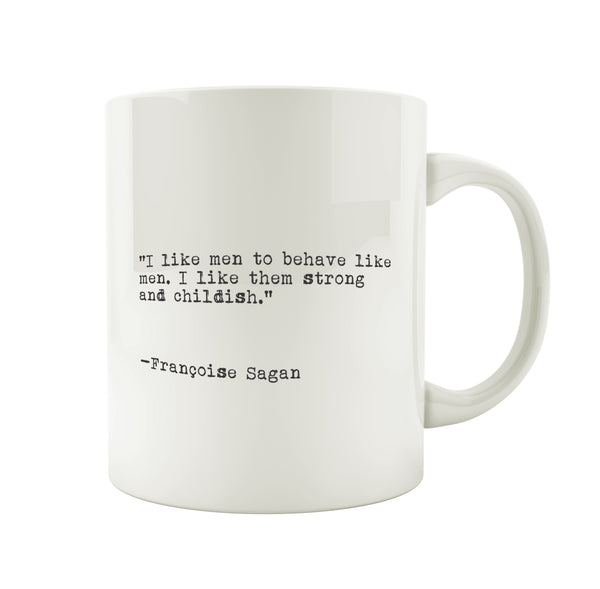 Porslinsmugg med citat av Francoise Sagan "I like men to behave like men, i like them strong and childish."