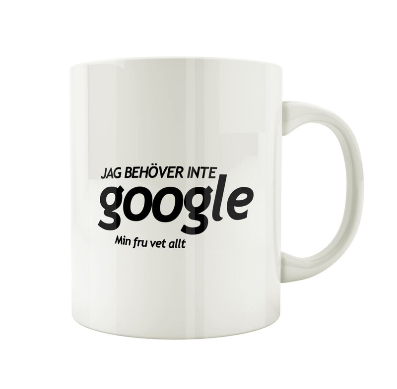 Porslinsmugg med texten "Jag behöver inte Google, min fru vet allt"