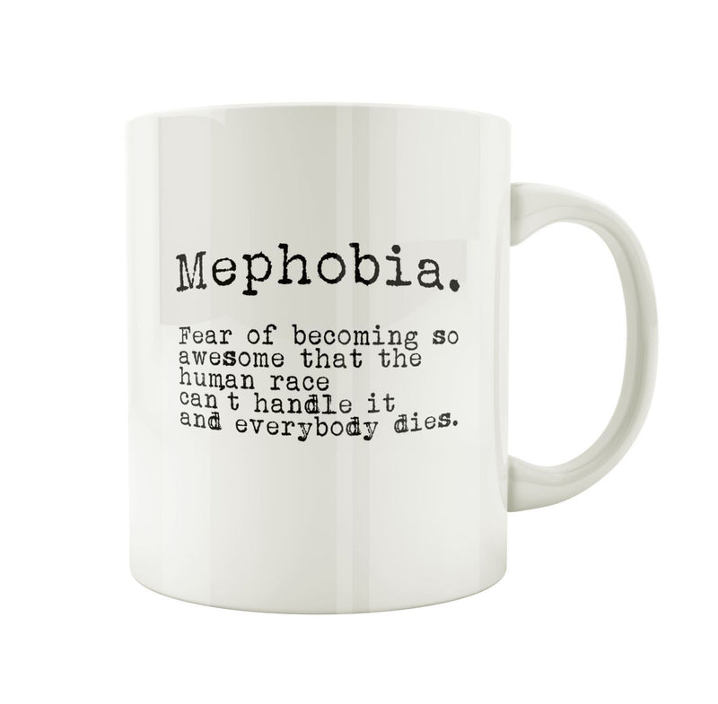 Porslinsmugg med texten "Mephobia. Fear of becoming so awesome that the human race cant handle it and everybody dies."