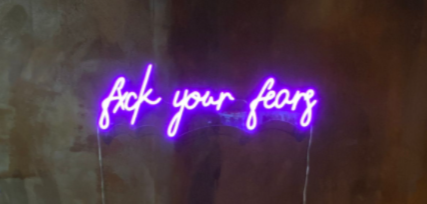 Fxck your fears- neonskylt