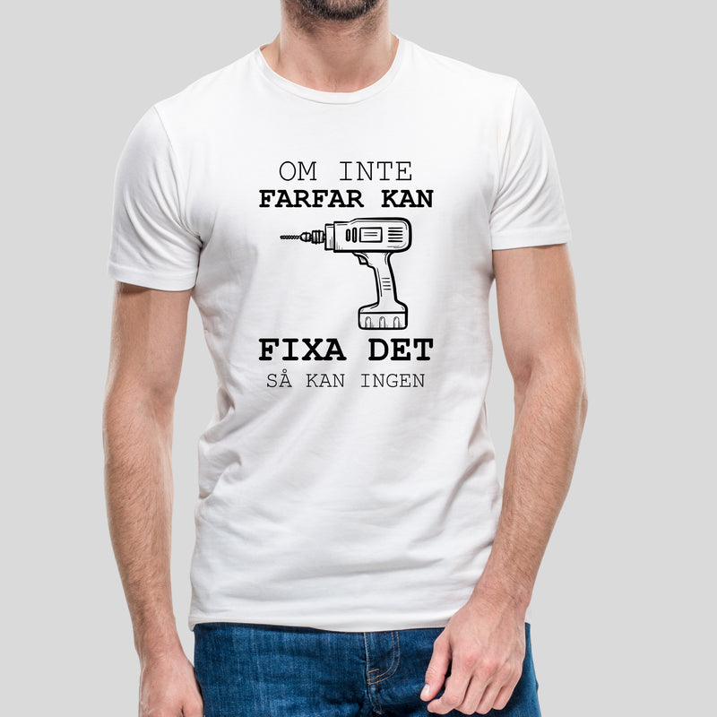 T-shirt med texten "Om inte farfar kan fixa det så kan ingen"
