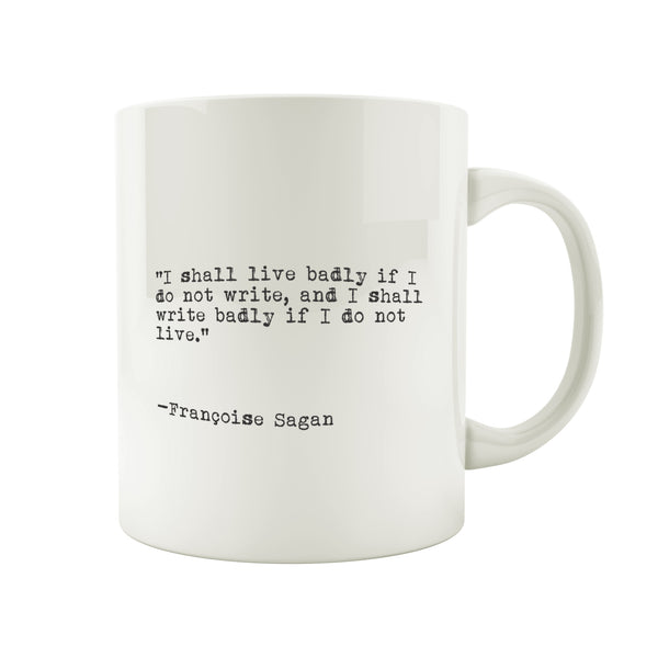 Porslinsmugg med citat av Francoise Sagan "I shall live badly if I do not write, and I shall write badly if I do not live"