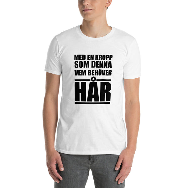 Kortärmad t-shirt i unisex-modell med texten - Med en kropp som denna vem behöver hår