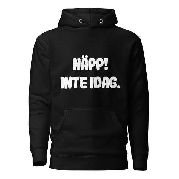 Hoodie med texten "Näpp! Inte idag."