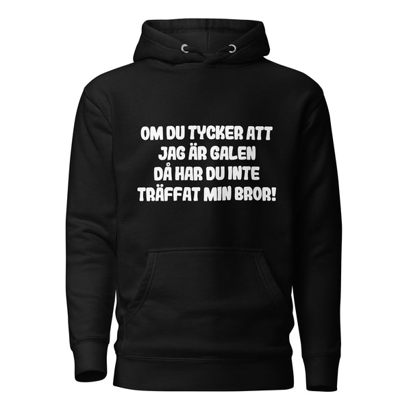 Hoodie med texten "Om du tycker att jag är galen, då har du inte träffat min bror"