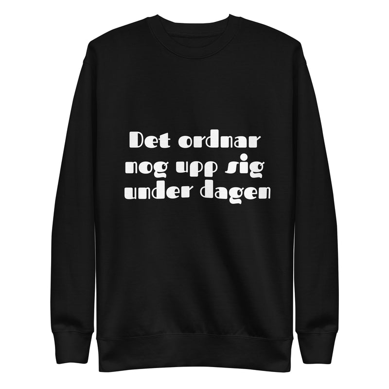 Sweatshirt med texten "Det ordnar nog upp sig under dagen"