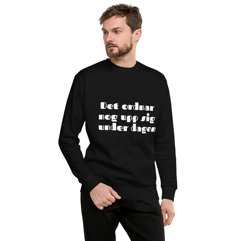 Sweatshirt med texten "Det ordnar nog upp sig under dagen"