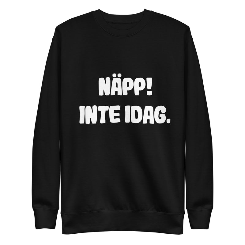 Sweatshirt med texten "Näpp! Inte idag."