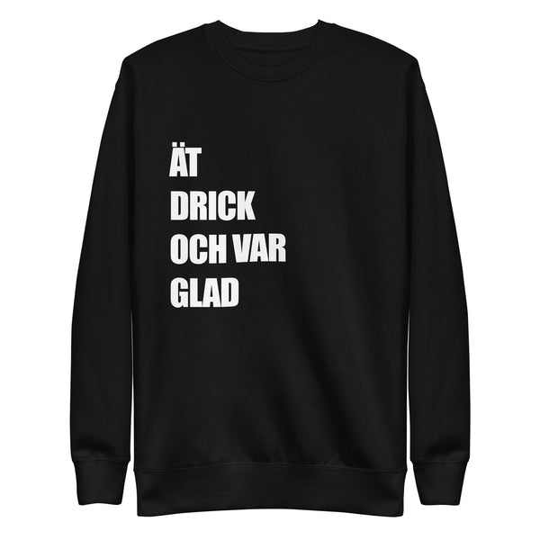 Sweatshirt med texten "ÄT DRICK OCH VAR GLAD"