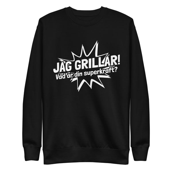 Sweatshirt med texten "Jag grillar, vad är din superkraft?"