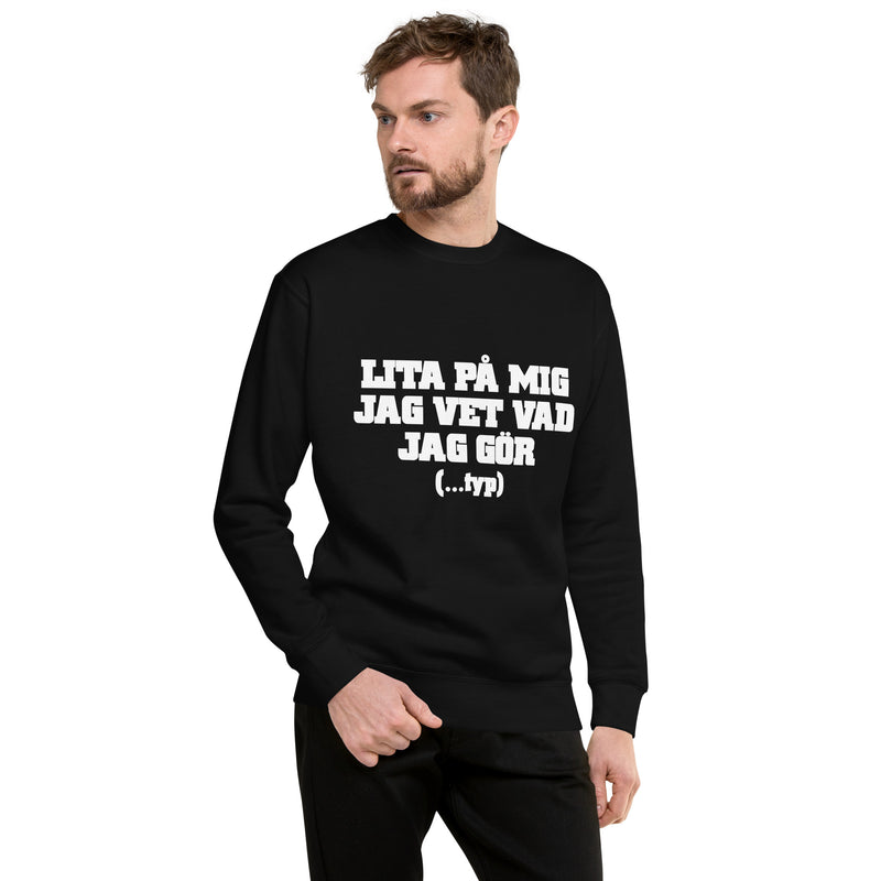 Sweatshirt med texten "Lita på mig, jag vet vad jag gör....typ"