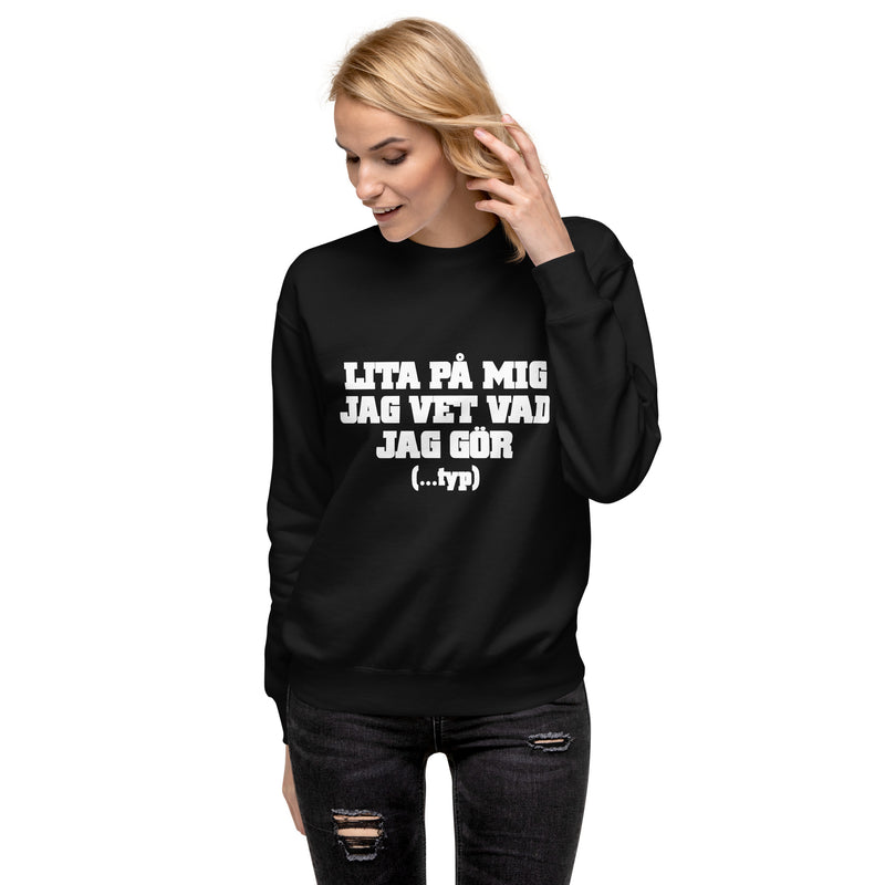 Sweatshirt med texten "Lita på mig, jag vet vad jag gör....typ"