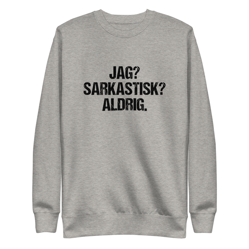 Sweatshirt med texten " Jag? Sarkastisk? Aldrig."