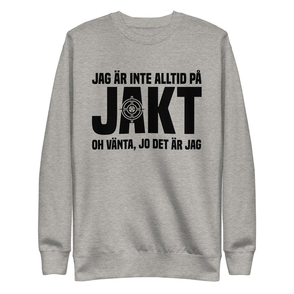 Sweatshirt med texten " Jag är inte alltid på jakt"