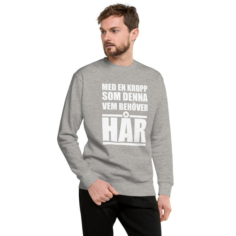 Sweatshirt med texten "Med en kropp som denna vem behöver hår"
