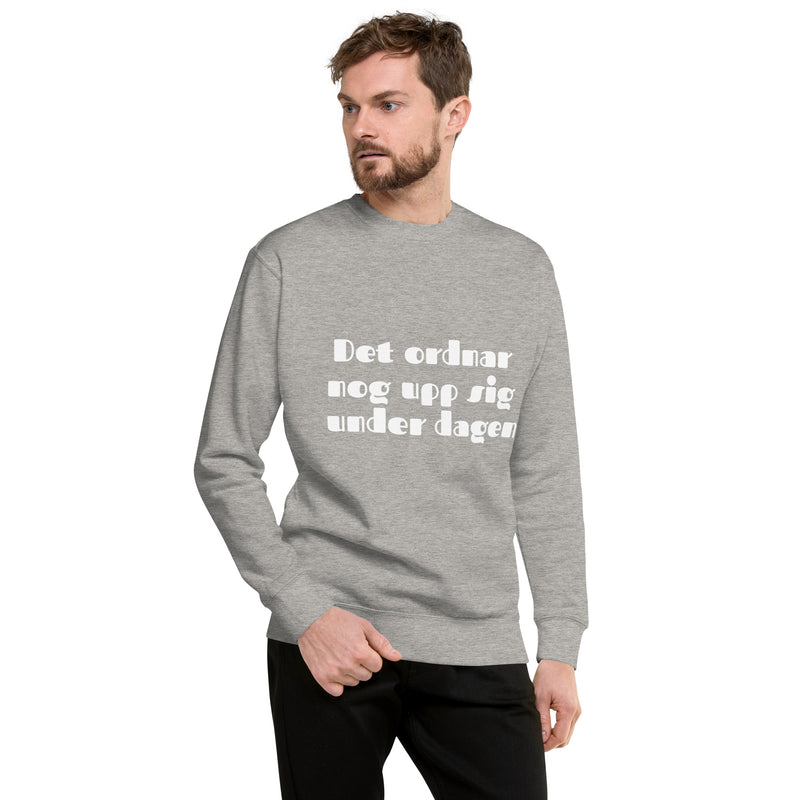 Sweatshirt med texten "Det ordnar nog upp sig under dagen"