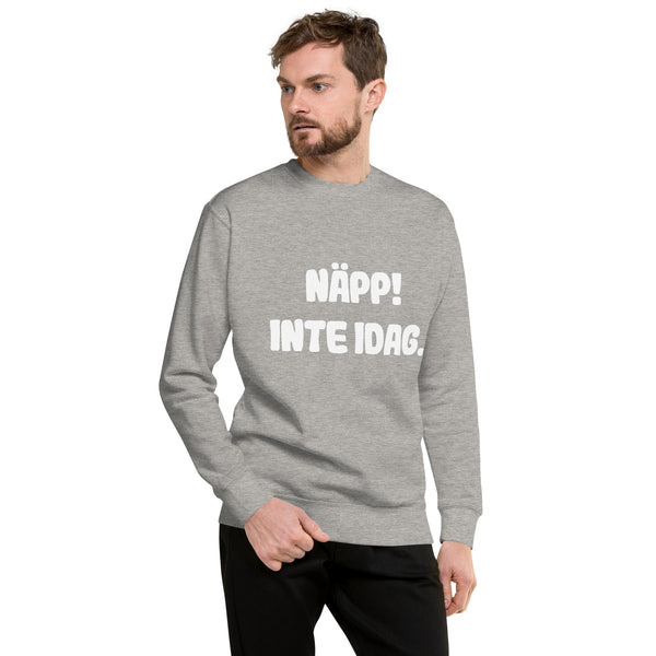 Sweatshirt med texten "Näpp! Inte idag."