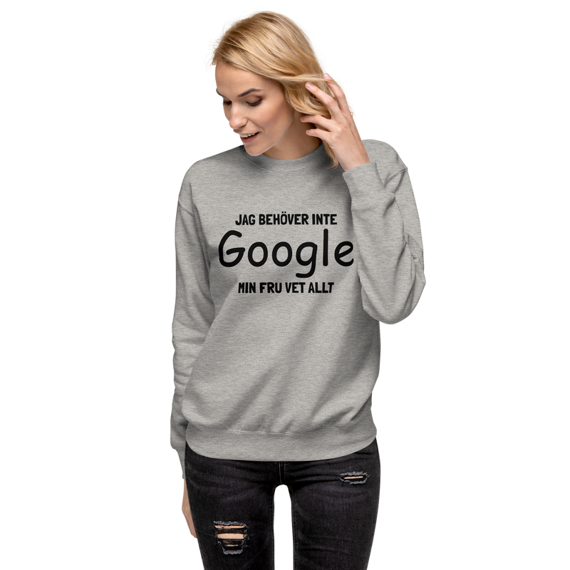Sweatshirt med texten " Jag behöver inte Google, min fru vet allt."