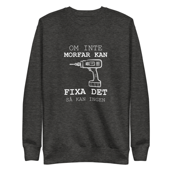 Sweatshirt med texten " Om morfar inte kan fixa det så kan ingen."