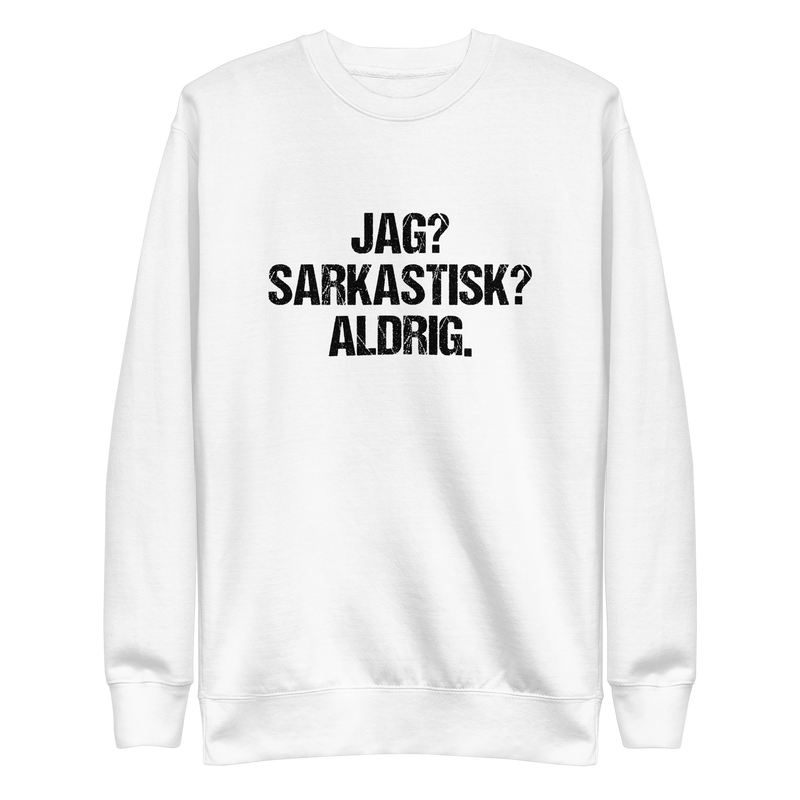 Sweatshirt med texten " Jag? Sarkastisk? Aldrig."