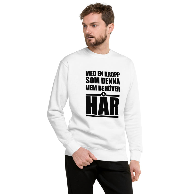 Sweatshirt med texten "Med en kropp som denna vem behöver hår"
