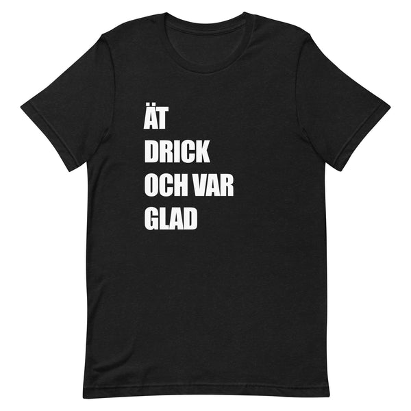 T-shirt med bild texten "ÄT DRICK OCH VAR GLAD"