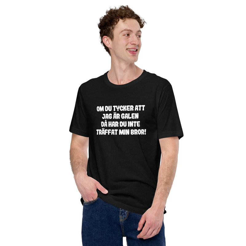 T-shirt med bild texten "Om du tycker att jag är galen då har du inte träffat min bror"
