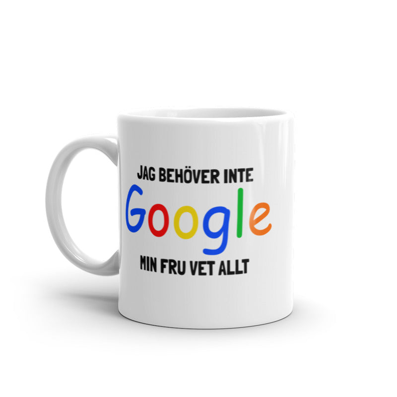 Porslinsmugg med texten "Jag behöver inte Google, min fru vet allt"